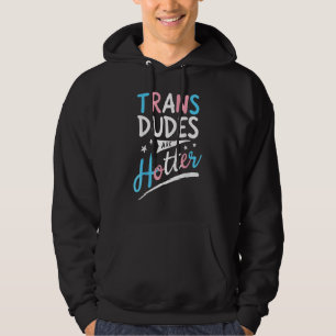 Trans Dudes Are Hotter Funny Transgender Pride LGB Hoodie