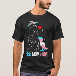 Trans Free Mum Hugs Dinosaur Rex Mama Transgender  T-Shirt