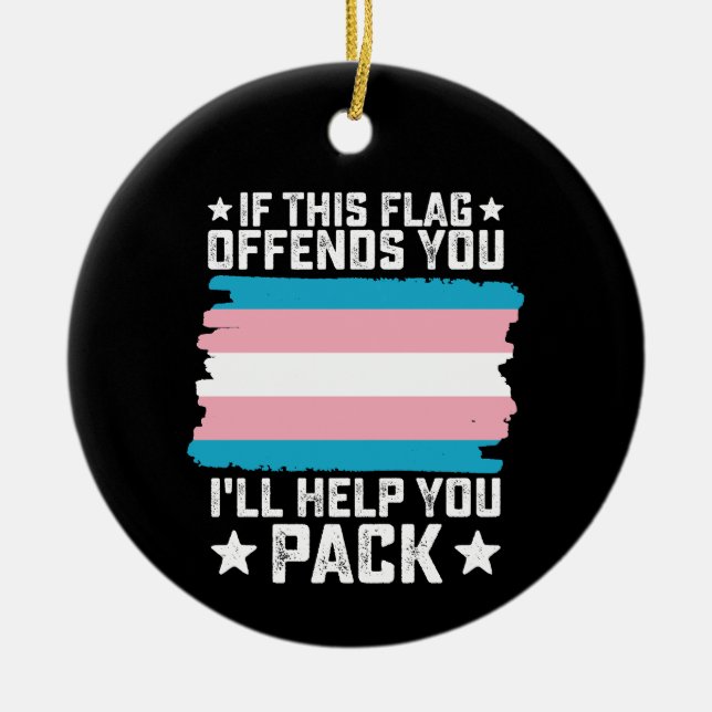 Trans If This Flag Offends You I'll Help You Pack Ceramic Ornament (Front)