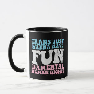 Trans Just Wanna Have Fun-damental Human Rights Mug