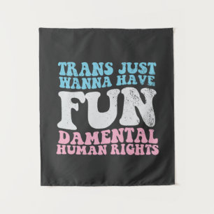 Trans Just Wanna Have Fun-damental Human Rights Tapestry