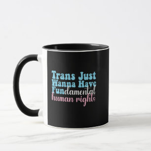Trans Just Wanna Have Fundamental Human Rights Mug