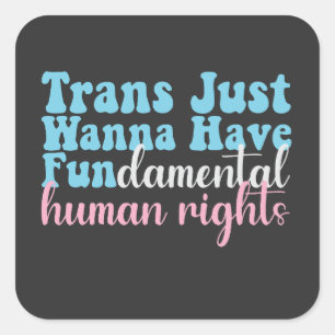 Trans Just Wanna Have Fundamental Human Rights   Square Sticker