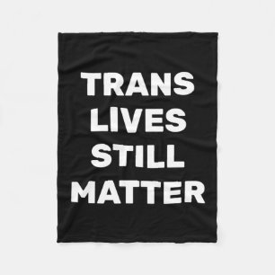 Trans Lives Still - Lgbtq Rights - Trans Rights Fleece Blanket