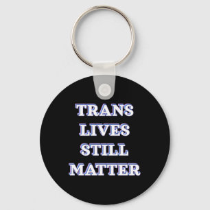 Trans Lives Still - Trans Rights 1 Key Ring