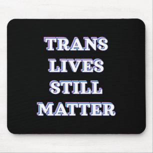 Trans Lives Still - Trans Rights 1 Mouse Pad