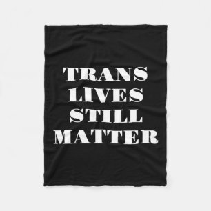 Trans Lives Still - Trans Rights 3 Fleece Blanket
