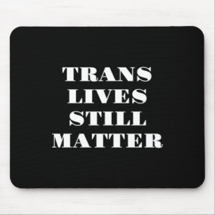 Trans Lives Still - Trans Rights 3 Mouse Pad