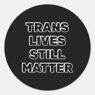 Trans Lives Still - Trans Rights Classic Round Sticker