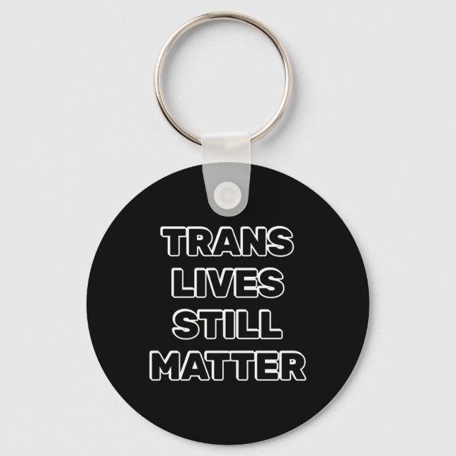 Trans Lives Still - Trans Rights  Key Ring (Front)
