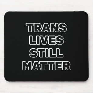 Trans Lives Still - Trans Rights Mouse Pad