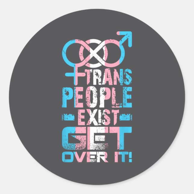 Trans People Exist Get Over It  Classic Round Sticker (Front)