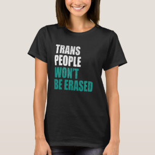 Trans People Won't Be Erased T-Shirt