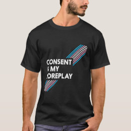 Trans Pride Consent Is My Foreplay T-Shirt