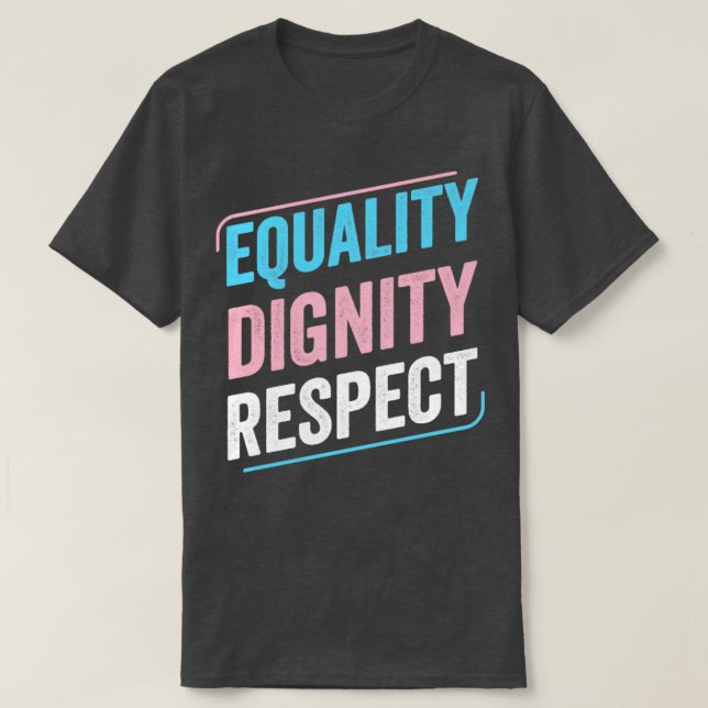 Trans Pride Equality Dignity Respect Transgender L T-Shirt (Design Front)