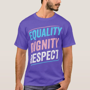 Trans Pride Equality Dignity Respect Transgender L T-Shirt