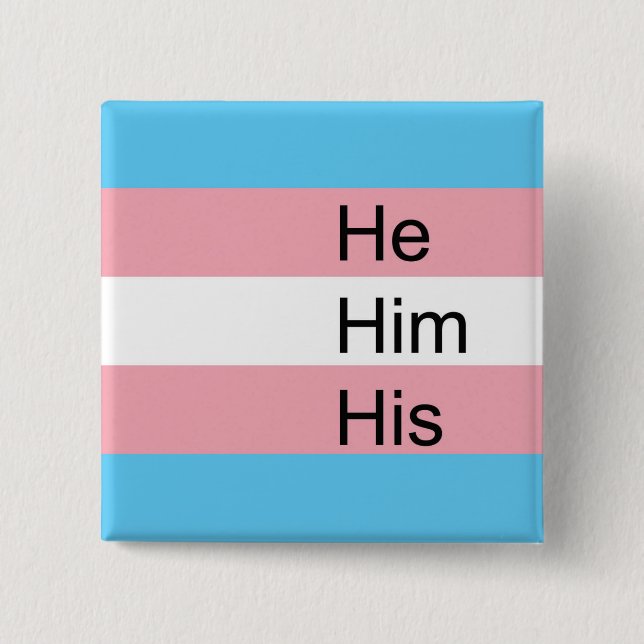 Trans Pronoun Button: He, Him, His 15 Cm Square Badge (Front)