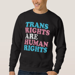 Trans Right are Human Rights LGBT LGBTQ Gay Lesbia Sweatshirt