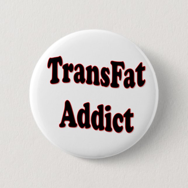 TransFat Addict 6 Cm Round Badge (Front)