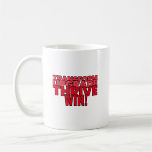 Transform. Upgrade. Thrive. Win!  Coffee Mug