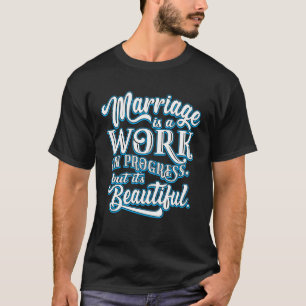 Transform Your Marriage Work In Progress But Beaut T-Shirt