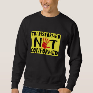 TRANSFORMED NOT CONFORMED SWEATSHIRT