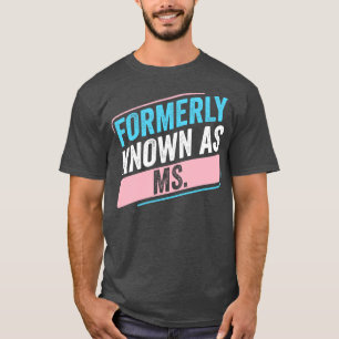 Transgender LGBT Formerly Knows as Ms Trans Pride T-Shirt