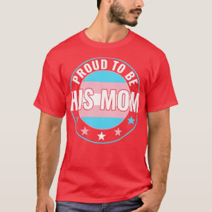 Transgender LGBT Proud to Be His Mum Trans Pride A T-Shirt