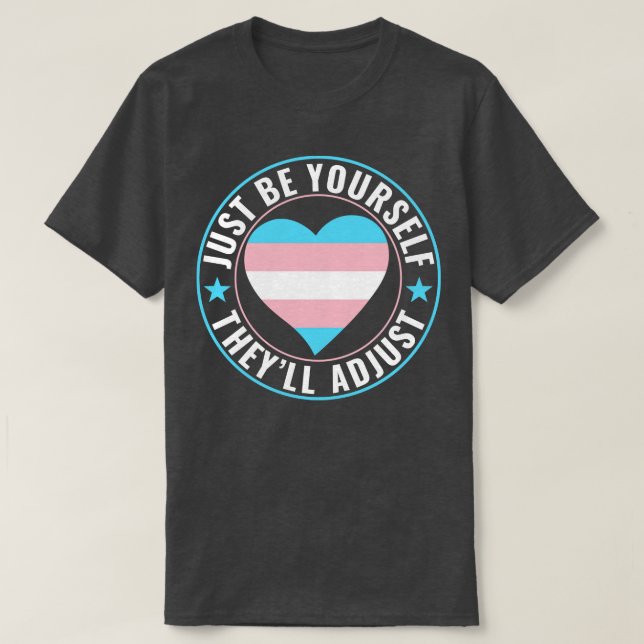 Transgender LGBT Trans Be YoursTheyll Adapt T-Shirt (Design Front)