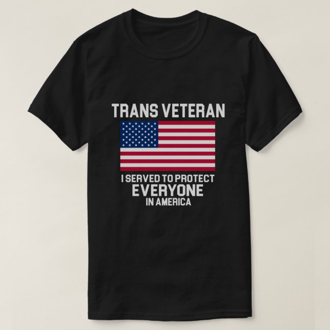 TRANSGENDER VETERAN I SERVED TO PROTECT EVERYONE T-Shirt (Design Front)
