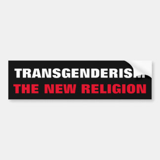 Transgenderism The New Religion transformation  Bumper Sticker