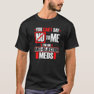 Transplan I'm On Anti Rejection Meds T-Shirt