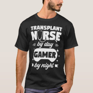 Transplant Nurse By Day Gamer By Night Registered T-Shirt