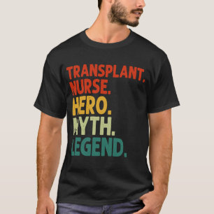 Transplant Nurse Hero Myth Legend Vintage Transpla T-Shirt