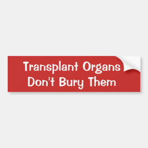 Transplant Organs, Don't Bury Them Bumper Sticker