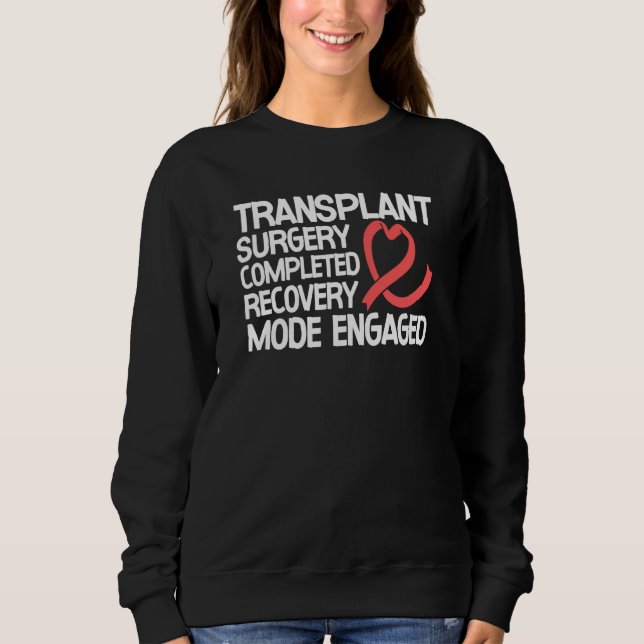 Transplant Surgery Completed Recovery Mode Engaged Sweatshirt (Front)