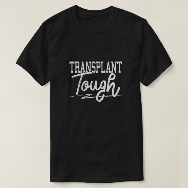 Transplant Tough Organ Transplantation Awareness T-Shirt (Design Front)