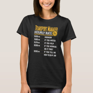 Transport Manager Hourly Rate Transport Director T-Shirt