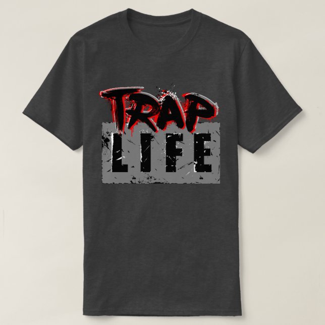 Trap Life Man! T-Shirt (Design Front)