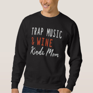 Trap Music And Wine Kinda Mom Hip Hop Girls Music Sweatshirt