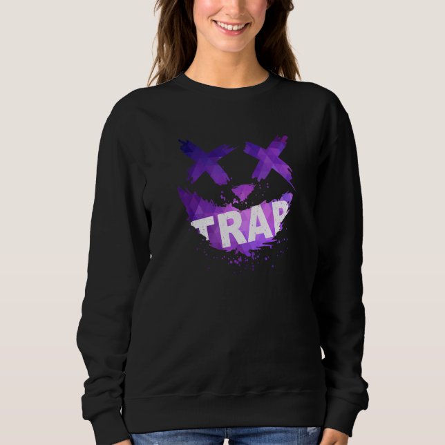 Trap Music Idea For Women & Trap Festival OutFit Sweatshirt (Front)