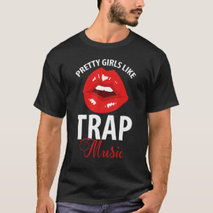 Trap Music Party Design Of Pretty Girls Like Trap  T-Shirt