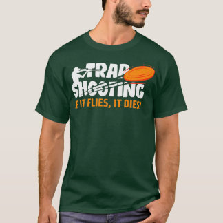 Trap Shooting If It Flies It Dies Clay Pigeon T-Shirt