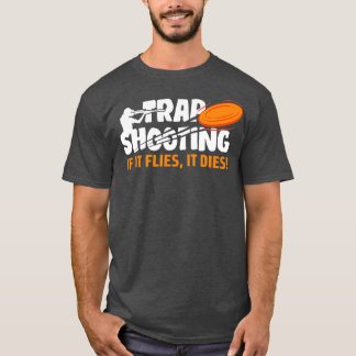Trap Shooting If It Flies It Dies Clay Pigeon T-Shirt