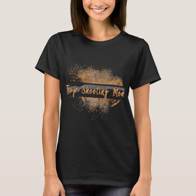 Trap Shooting Mum Exploding Clay Dust For Trap Sho T-Shirt (Front)