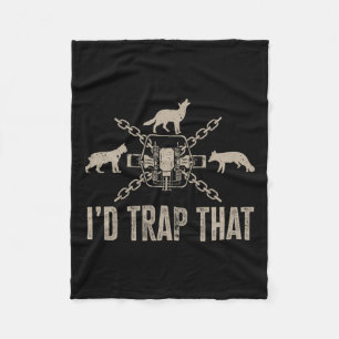 Trapping I'd Trap That Trap Hunting Trapper  Fleece Blanket