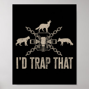 Trapping I'd Trap That Trap Hunting Trapper  Poster