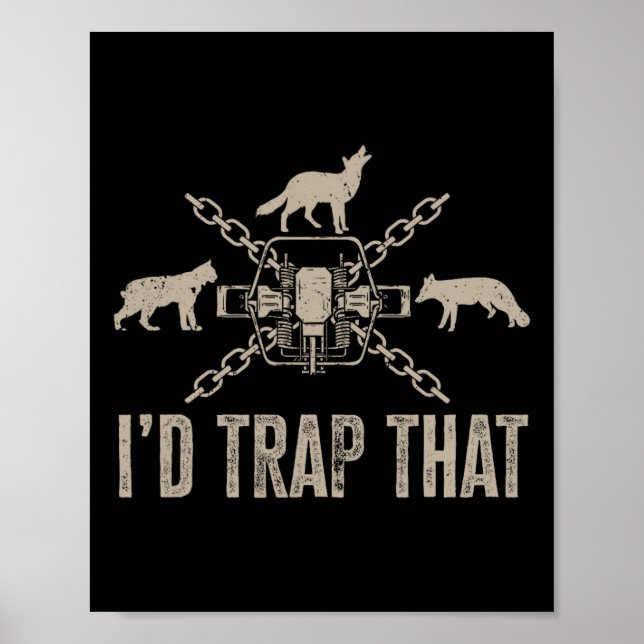 Trapping I'd Trap That Trap Hunting Trapper  Poster (Front)