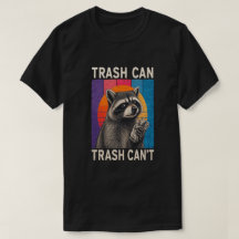 Trash Can Not Trash Can't Funny Racoon Design