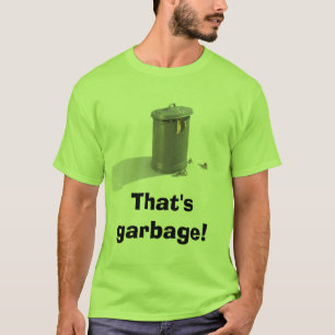 Trash Can, That's garbage! T-Shirt